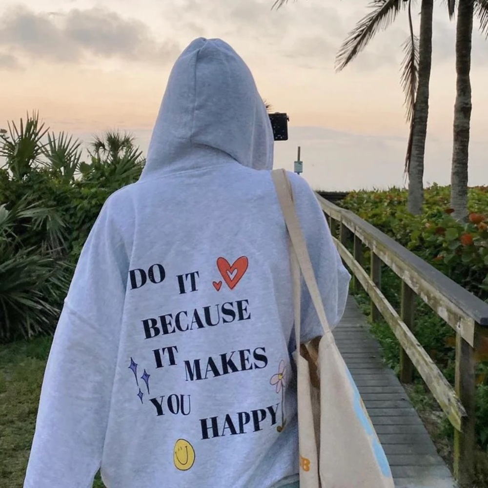 “Do It Because It Makes You Happy” Zip Up